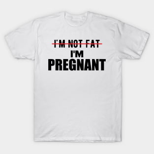 Pregnant - I'm not fat I'm pregnant T-Shirt